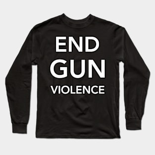 End Gun Violence Long Sleeve T-Shirt